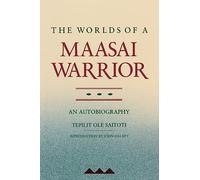 The Worlds of a Maasai Warrior: An Autobiography