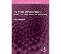 The Worlds of Patrick Geddes: Biologist, Town planner, Re-educator, Peace-warrior