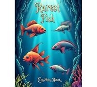 The World's Rarest Fish and Where to Find Them: A Deep Sea Coloring Book for Kids and Adults: Discover and Color the Most Rarest and Endangered Fish ... Depths - Educational Marine Life Adventure!