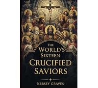 The World's Sixteen Crucified: Christianity Before Christ