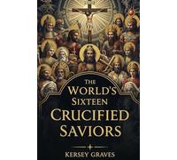 The World's Sixteen Crucified: Christianity Before Christ
