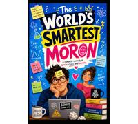 The World's Smartest Moron: A Laugh-Out-Loud Romantic Comedy About an AI Genius, a Chaotic Neighbor, and One Very Unpredictable Building