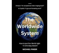 The Worldwide System: How to put Our World right - in one easy lesson!