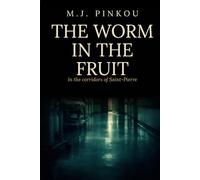The Worm in The Fruit: In the Corridors of Saint-Pierre