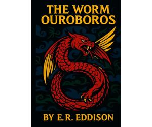 The Worm Ouroboros: Original Illustrated Fantasy Novel by E.R. Eddison