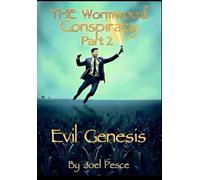 The Wormwood Conspiracy: Part 2 Evil Genesis