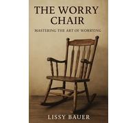 THE WORRY CHAIR: Mastering the Art of Worrying
