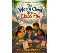 The Worry Cloud Over Class Five: A Story About What-If Storms, Brave Questions and Calmer Choices