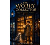 The Worry Collector: A Funny, Heartwarming Middle-Grade Fantasy About Worry, Courage, and Saying It Out Loud