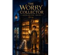 The Worry Collector: A Funny, Heartwarming Middle-Grade Fantasy About Worry, Courage, and Saying It Out Loud