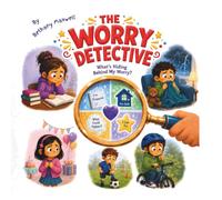 The Worry Detective: A Children's Book About Worry, Anxiety, Big Feelings, Emotional Confidence, and Learning That Worries Don't Always Tell the Whole Story