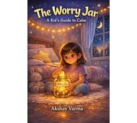 The Worry Jar: A Kid’s Guide to Calm: Simple Tools to Manage Worry and Anxiety