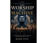 THE WORSHIP OF MACHINE: The False Light Series, Book Five: 5