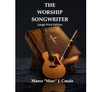 The Worship Songwriter (Large Print Edition): A Technology-Integrated Course in Writing, Recording, and Publishing Original Worship Music