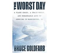 The Worst Day: A Plane Crash, A Train Wreck, and Remarkable Acts of Heroism in Washington, DC