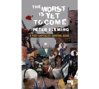 The Worst Is Yet to Come: A Post-Capitalist Survival Guide