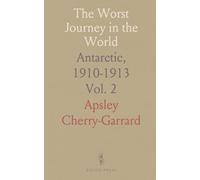 The Worst Journey in the World: Antarctic, 1910-1913