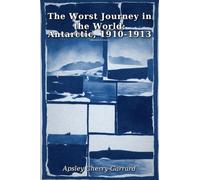The Worst Journey in the World: Antarctic, 1910-1913