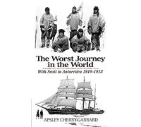 The Worst Journey in the World: With Scott in Antarctica 1910-1913 [Lingua Inglese]