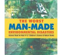 The Worst Man-Made Environmental Disasters - Science Book for (Copertina rigida)