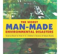 The Worst Man-Made Environmental Disasters - Science Book for Kids 9 (Tascabile)