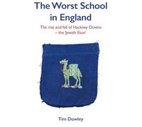 The Worst School in England: The rise and fall off Hackney Downs - the 'Jewish Eton': 0