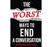 THE (WORST) WAYS TO END A CONVERSATION: The Ultimate Prompted Journal of Verbal Exit Strategies and Anti-Charm