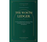 The Worth Ledger: A 90-Day Guided Journal to Stop Over-Giving, Set Boundaries, Know Your Worth, and Finally Rest