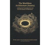 The Worthless Architecture (Anatta): Auditing the Ownership Error and the Zero Essence of Fabrication