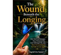 The Wound Beneath the Longing: How Survival Strategies Once Protected Me, Later Sabotaged Me, and How I’m Learning to Feel Safe in Love Again