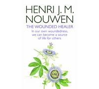 The Wounded Healer: Ministry in Contemporary Society - In our own woundedness, we can become a source of life for others