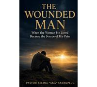 THE WOUNDED MAN: When Silent Pain Becomes a Hidden Battle