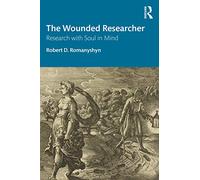 Robert D. Romanyshyn The Wounded Researcher (Tascabile)