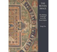 The Woven Image: The Making of Mongol Art in the Yuan Empire