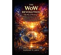 THE WOW REVOLUTION: DESIGNING HOW WORK ACTUALLY WORKS- ACROSS PEOPLE, SYSTEMS, AND TIME. A Comprehensive Guide to Designing, Implementing, and Sustaining Organizational Excellence.