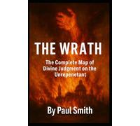 THE WRATH: GENESIS → REVELATION, THE COMPLETE MAP OF DIVINE JUDGMENTS ON THE UNREPENTANT