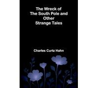 The Wreck of the South Pole and Other Strange Tales