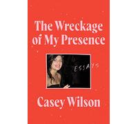 Casey Wilson The Wreckage of My Presence (Tascabile)