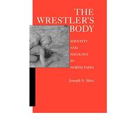 The Wrestler's Body: Identity and Ideology in North India