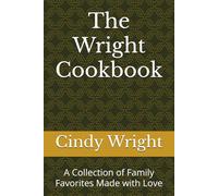 The Wright Cookbook: A Collection of Family Favorites Made with Love