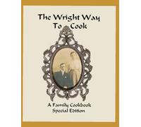 The Wright Way to Cook: A Family Cookbook