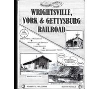 The Wrightsville, Gettysburg & York Railroad: A Pictorial History