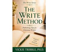 The Write Method: Publishing Tips for Christian Writers