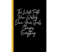 The Write Path Journal: How Writing Down Your Goals Changes Everything: Focuses on transformation and intentionality, ideal for motivational or self-help audiences.