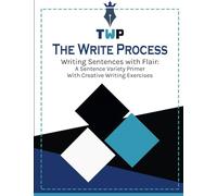 The Write Process: Writing Sentences with Flair: A Sentence Variety Primer with Creative Writing Exercises
