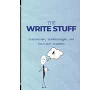 The Write Stuff : Gift for Aspiring Writers: Brainstorms, Breakthroughs, and Brilliant Blunders