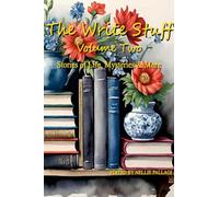 THE WRITE STUFF Volume 2: Of Life, Mysteries, And More