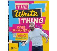 The Write Thing: Kwame Alexander's Guide for Inspiring Student Writers, Second Edition
