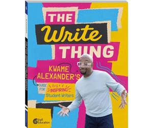 The Write Thing: Kwame Alexander's Guide for Inspiring Student Writers, Second Edition
