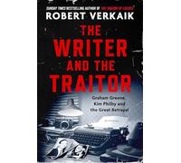 The Writer and the Traitor: Graham Greene, Kim Philby and the Great Betrayal